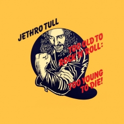 Jethro Tull - Too Old To Rock 'N' Roll - Too Young To Die!